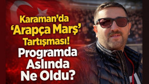 Karaman'daki O programda aslında ne oldu?