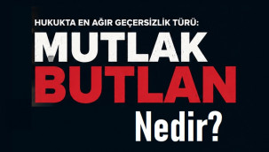 Hukukta en ağır yaptırım: Mutlak Butlan ne demek?