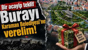 Karaman'ın en güzel yeri için tartışmalı teklif!