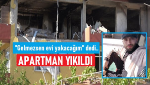 Doğalgaz borusunu kesip patlamaya neden olmuştu, O apartman yıkıldı