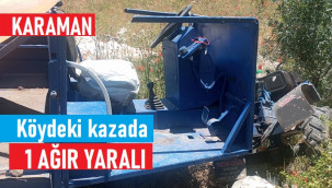 Karaman'da tarım aracı şarampole devrildi: 1 ağır yaralı