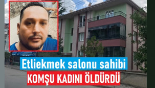 Komşusu kadını bıçaklayarak öldürdü