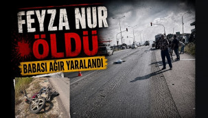 Motosikletteki Feyza Nur öldü, babası ağır yaralandı