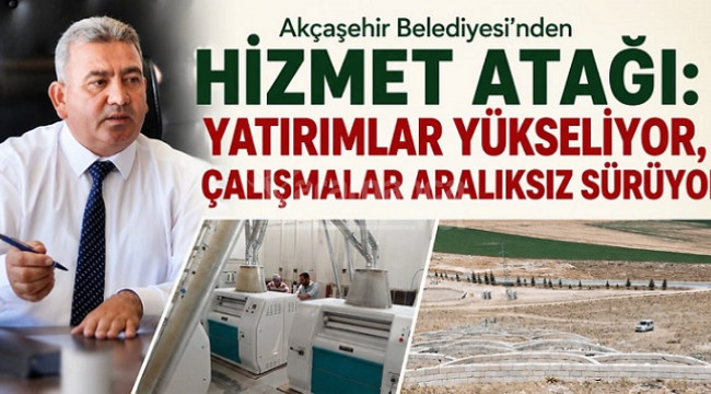 Akçaşehir'de yatırımlar yükseliyor, çalışmalar aralıksız sürüyor