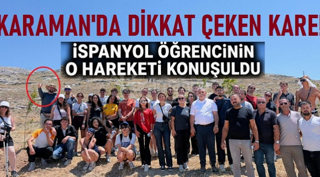 Avrupalı gençler Karaman'daydı, en çok bu kare dikkat çekti!