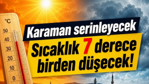 Karaman'da sıcaklık 7 derece birden düşecek