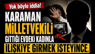 Karaman Milletvekili, gittiği evdeki kadınlarla ilişkiye girmek isteyince!