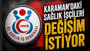 Karaman'daki sağlık çalışanı işçilerden değişim sinyali