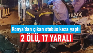 Konya'dan çıkan otobüs TIR’a çarptı: 2 ölü, 17 yaralı