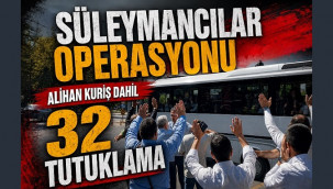 Süleymancılara operasyon: Alihan Kuriş dahil 32 tutuklama