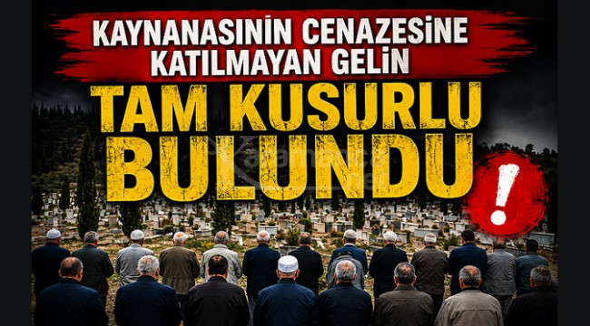 Yargıtay onadı, kaynanasının cenazesine katılmayan gelin kusurlu