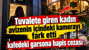 Kafe tuvaletine giren kadını kayda alan garsona hapis cezası