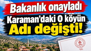 Karaman'da bir köyün adı yeniden tarihine kavuştu!