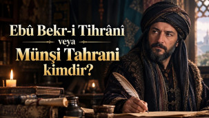 Münşi Tahrani veya Ebubekir Tahrani kimdir?