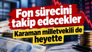 Fon krizini araştıracak heyette Karaman milletvekili yer alacak
