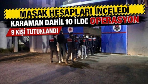 MASAK tespit etti, Karaman dahil 10 ilde 9 tutuklama
